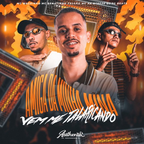 Amiga da Minha Mina Vem Me Talaricando ft. MC Renatinho Falcão, MC AK BTREZE & Mc Magrinho | Boomplay Music