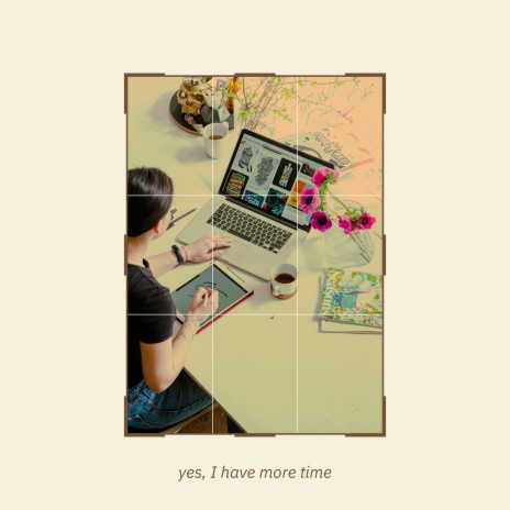 yes, I have more time | Boomplay Music