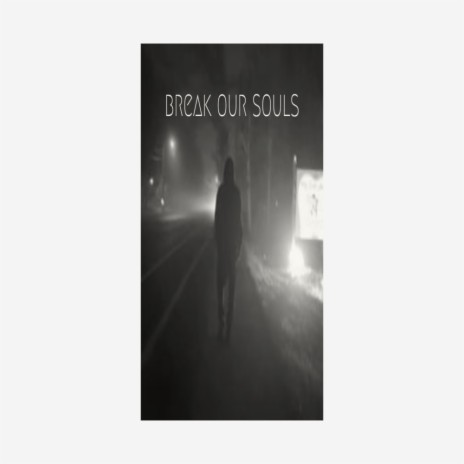 Break Our Souls