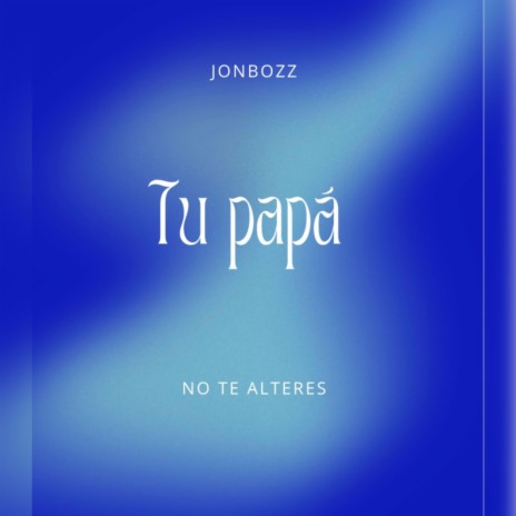 Tu papá | Boomplay Music