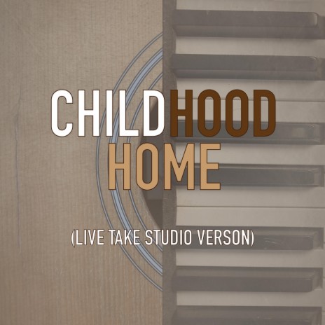 Childhood Home (Live Take Studio Version) | Boomplay Music