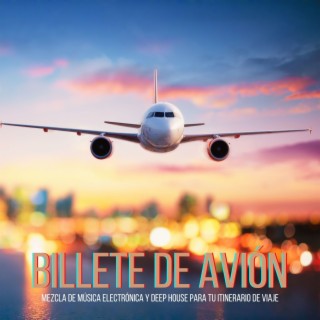 Billete de Avión: Mezcla de Música Electrónica y Deep House para Tu Itinerario de Viaje