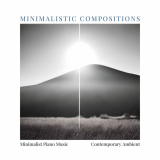 Minimalistic Compositions: Minimalist Piano Music, Contemporary Ambient