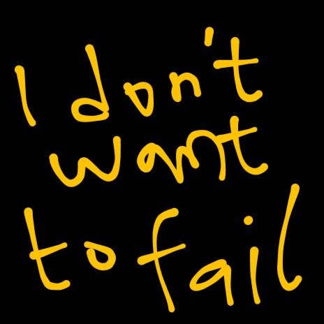 i don't want to fail (freestyle)
