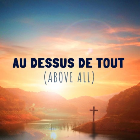 Au dessus de tout | Above all (instrumental, meditation & prayer music) | Boomplay Music