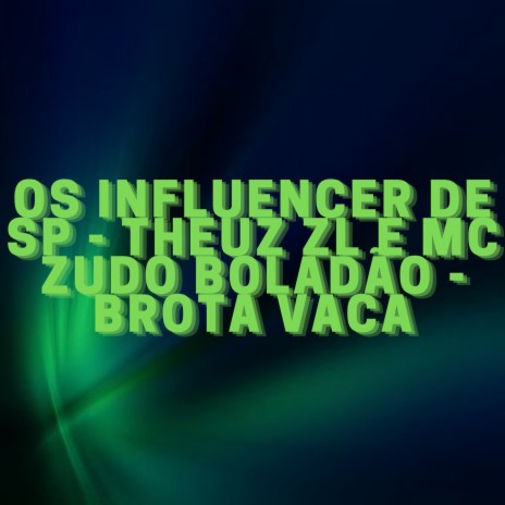 Os Influencer de Sp Brota Vaca ft. MC Zudo Boladão | Boomplay Music