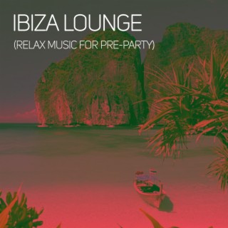 Ibiza Lounge (Relax Music for Pre-Party)