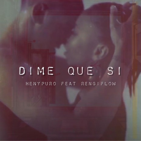 Dime Que Si ft. Rengiflow | Boomplay Music