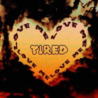 TIRED/LOVE ME