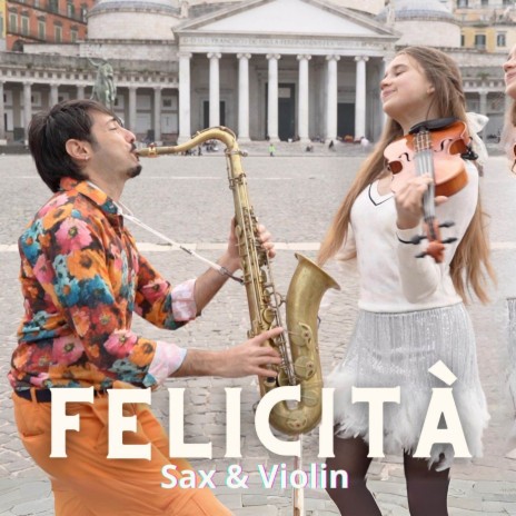 Felicità (Sax & Violin) ft. Karolina Protsenko | Boomplay Music