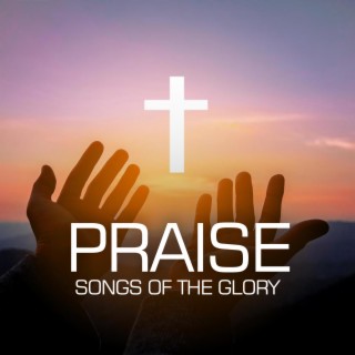 Praise Songs Of The Glory