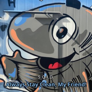 Always Stay Clean, My Friend!