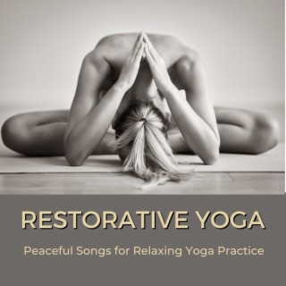 Restorative Yoga: Peaceful Songs for Relaxing Yoga Practice