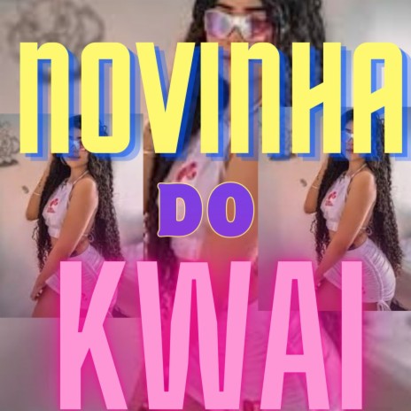 NOVINHA DO KWAI | Boomplay Music