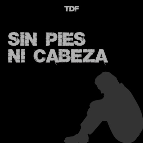 Sin pies ni cabeza ft. TDF & Krower | Boomplay Music