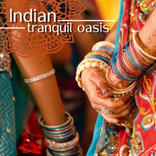 Indian Tranquil Oasis: Relaxing Instrumental Indian Music for Stress Relief and Meditation