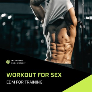 Workout for Sex: EDM for Training