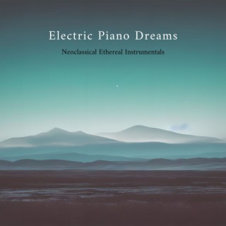 Electric Piano Dreams: Neoclassical Ethereal Instrumentals