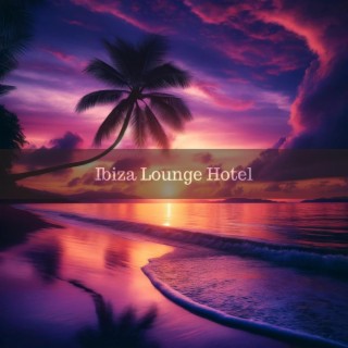 Ibiza Lounge Hotel: Holiday Vibes, Tropical Deep House, Opening Party del Mar