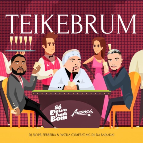 TEIKEBRUM ft. Ferreira Dj, WATILA GYN, MC D2 DA BAIXADA, SO ELETROFUNK BOM & ABELVOLKS | Boomplay Music