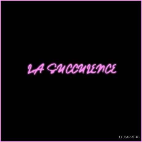 LE CARRÉ #8 - LA SUCCULENCE | Boomplay Music