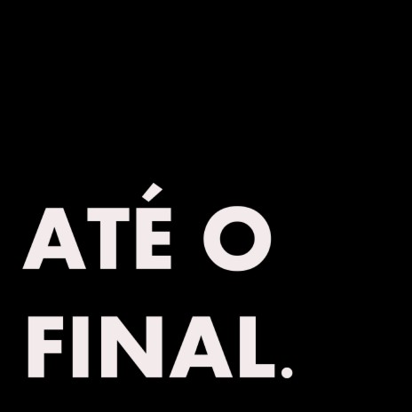 Até o Final | Boomplay Music