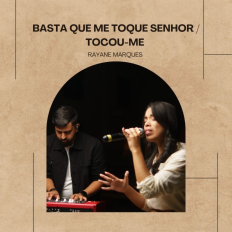 Basta Que Me Toque Senhor / Tocou-Me (Ao Vivo) | Boomplay Music