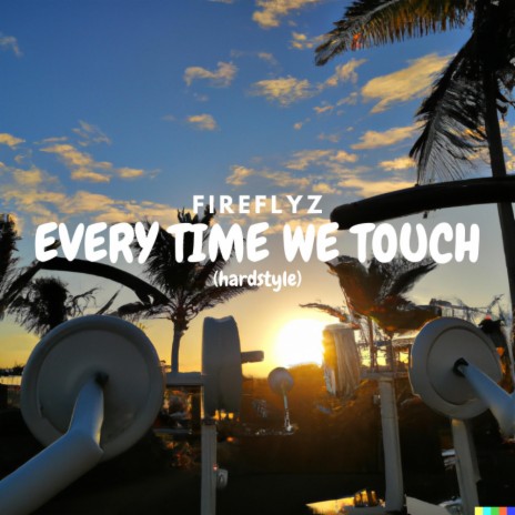 EVERY TIME WE TOUCH (HARDSTYLE)
