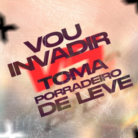 VOU INVADIR vs TOMA PORRADEIRO DE LEVE ft. DJ FUMO DO SAO PEDRO | Boomplay Music