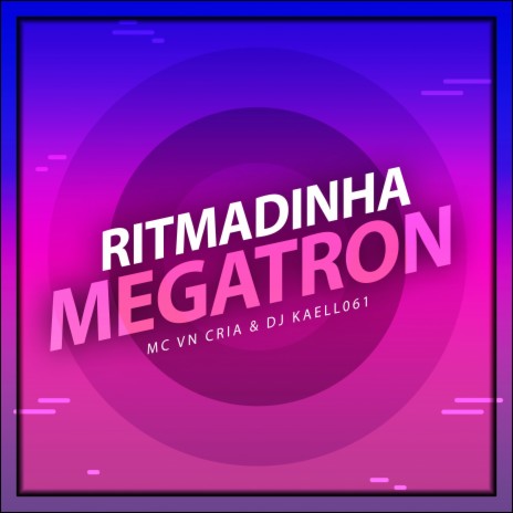 Ritmadinha Megatron ft. Dj Kaell 061 | Boomplay Music