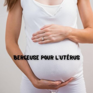 Berceuse pour l'utérus: Musique de grossesse pour bébé à naître, Développement du cerveau, Coup de pied de bébé dans l'utérus