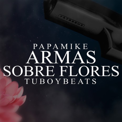 Armas Sobre Flores ft. TuboyBeats | Boomplay Music