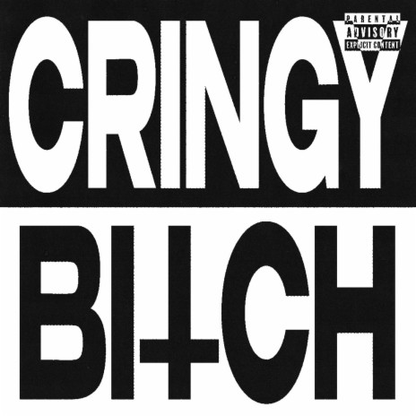 Cringy Bitch | Boomplay Music