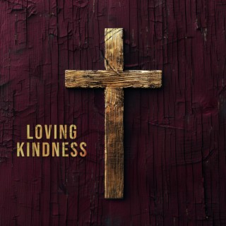 Loving Kindness lyrics | Boomplay Music