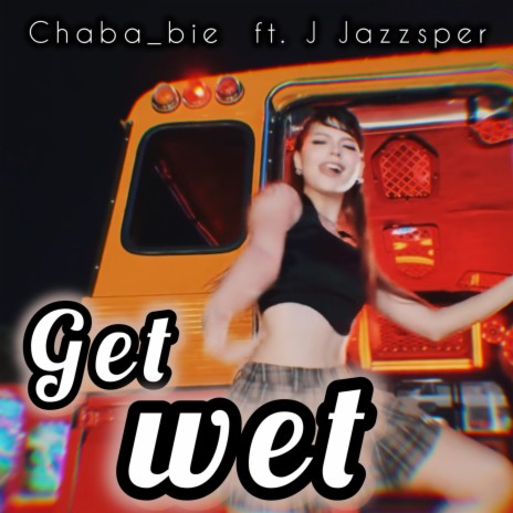 Get wet อยากเปียก ft. J Jazzsper | Boomplay Music