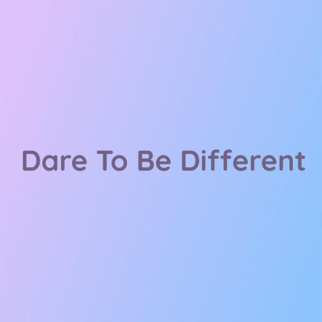 Dare To Be Different | Boomplay Music