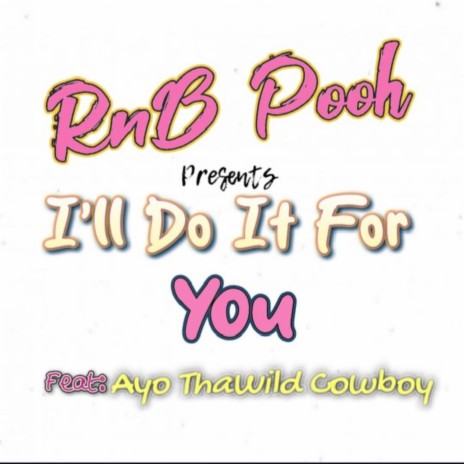I'll Do It For You ft. AyoThaWildCowboy | Boomplay Music