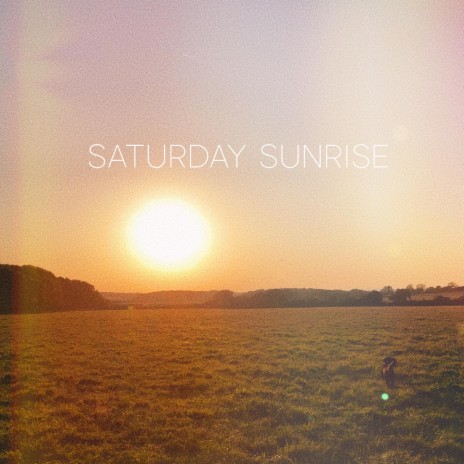 Saturday Sunrise | Boomplay Music