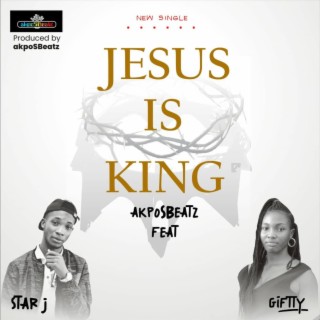 Jesus Is King ft. Giftty & Star J lyrics | Boomplay Music