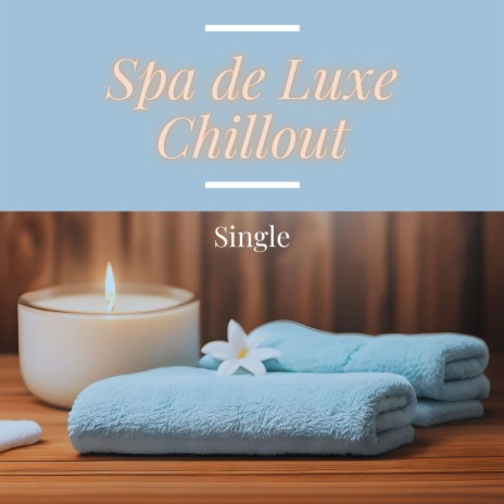 Spa de Luxe Chillout: Single | Boomplay Music