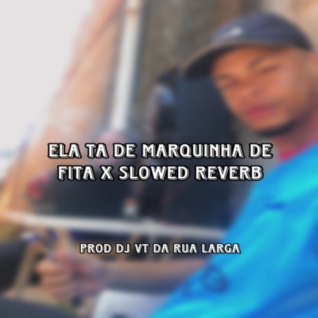 ELA TA DE MARQUINHA DE FITA X SLOWED REVERB ft. MC Pânico | Boomplay Music
