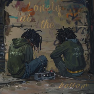 Lonely at the Bottom ft. TiL Whyte lyrics | Boomplay Music