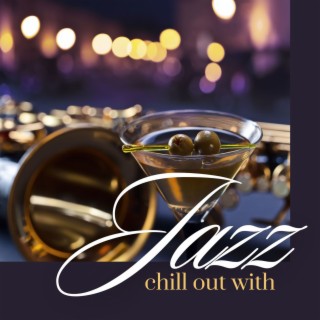 Chill Out with Jazz: Compilation of Soothing Lounge Music for Classy Ambiance