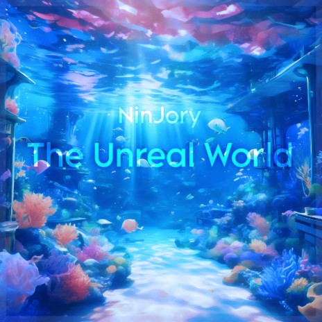 The Unreal World | Boomplay Music