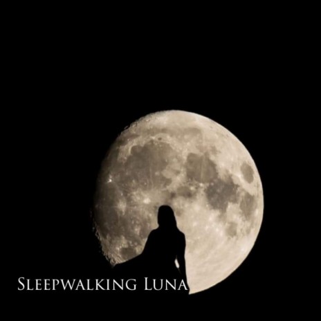 Sleepwalking Luna | Boomplay Music