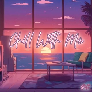 Chill With Me