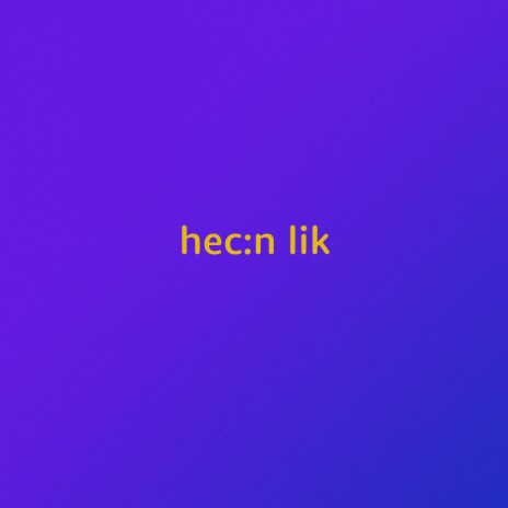 Hecn Lik | Boomplay Music