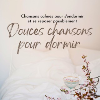 Douces chansons pour dormir: Chansons calmes pour s'endormir et se reposer paisiblement