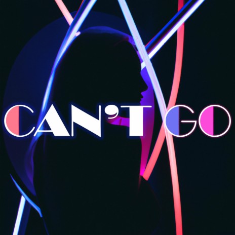 Can't Go | Boomplay Music