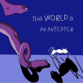 This World is an Anteater